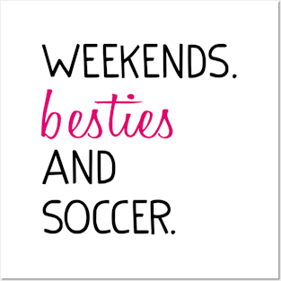 Weekends Besties and soccer Posters and Art